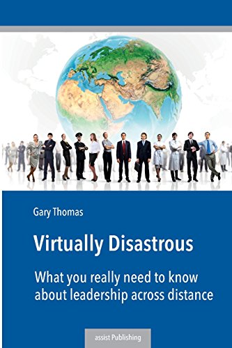 Virtually Disastrous: What you really need to know about leadership over distance